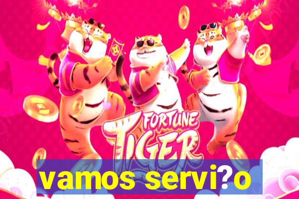 vamos servi?o