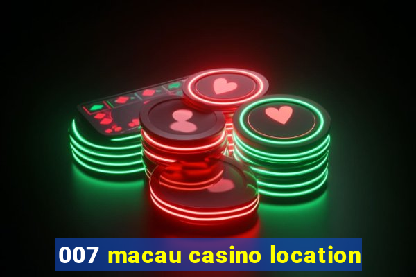 007 macau casino location