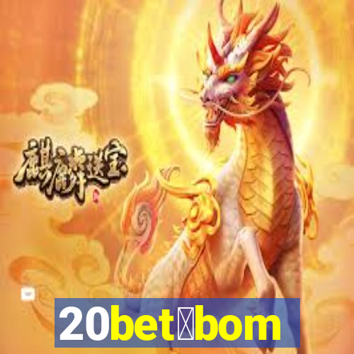 20bet茅bom