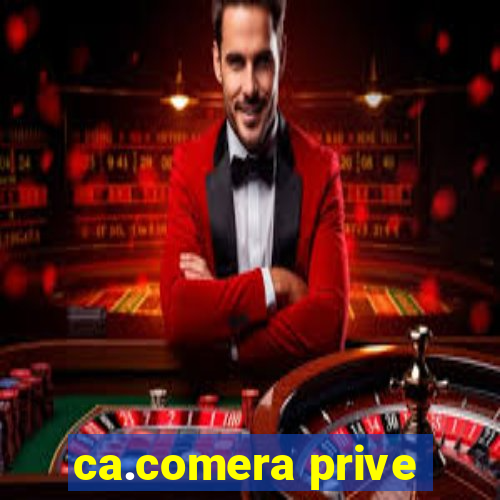 ca.comera prive