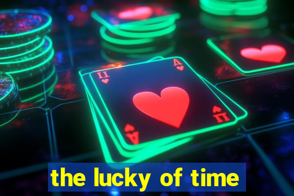 the lucky of time