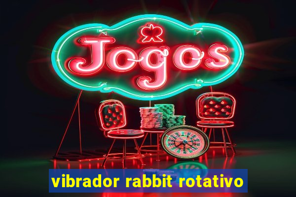 vibrador rabbit rotativo