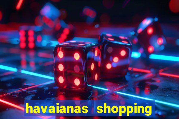 havaianas shopping da bahia