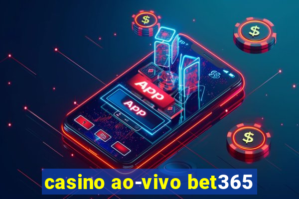 casino ao-vivo bet365