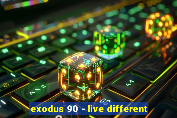 exodus 90 - live different