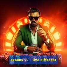 exodus 90 - live different