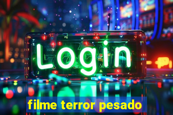 filme terror pesado