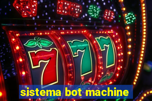 sistema bot machine