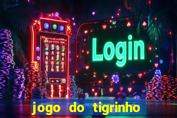 jogo do tigrinho com bonus sem deposito