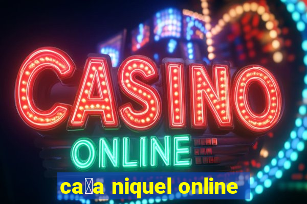 ca莽a niquel online