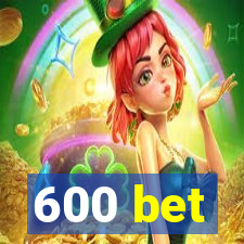 600 bet