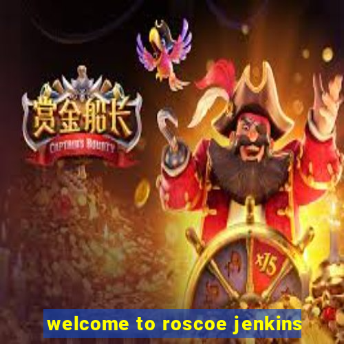 welcome to roscoe jenkins