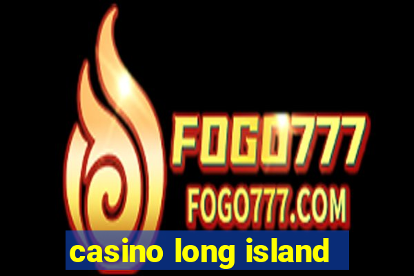 casino long island