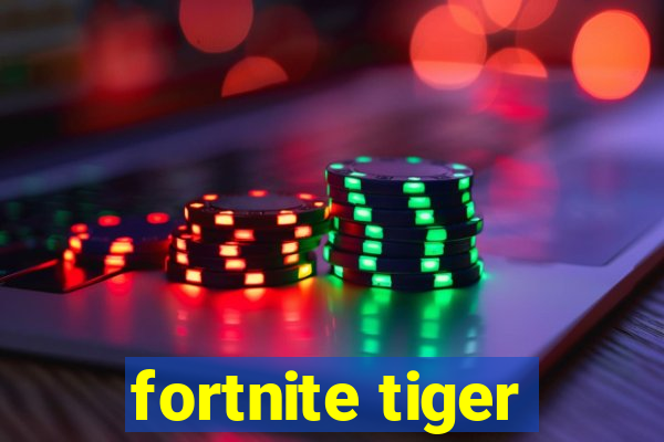 fortnite tiger