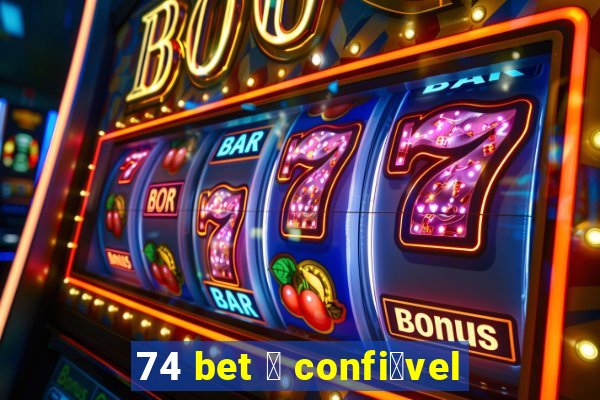 74 bet 茅 confi谩vel