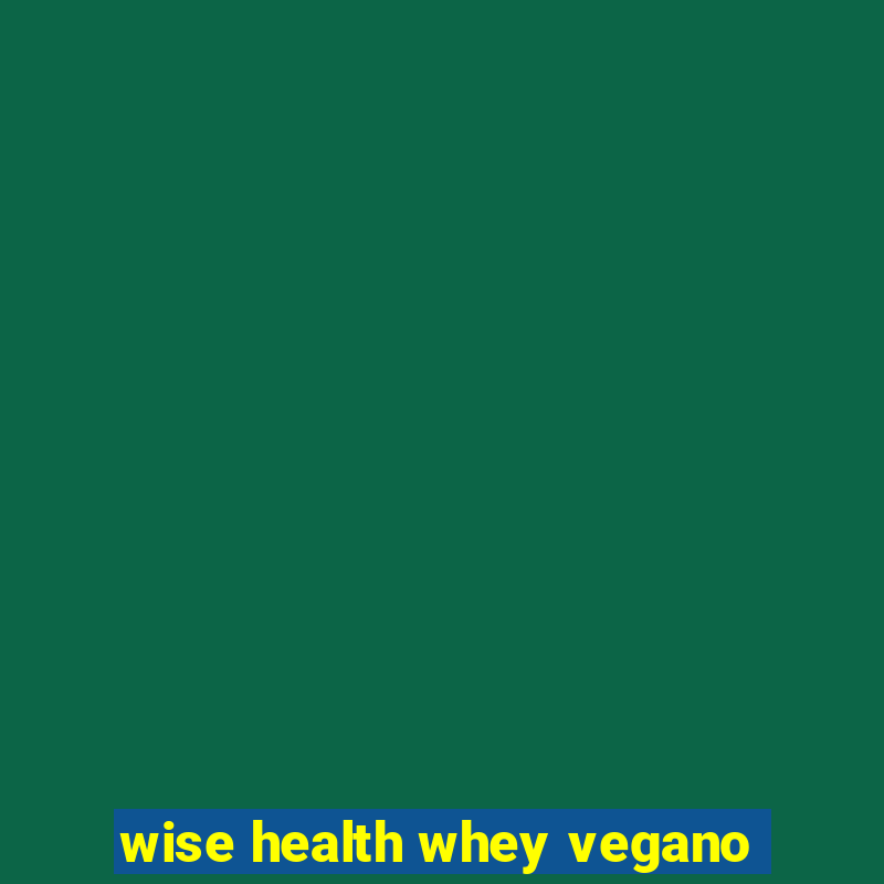 wise health whey vegano