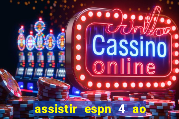 assistir espn 4 ao vivo grátis