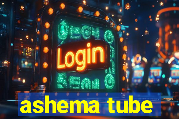 ashema tube