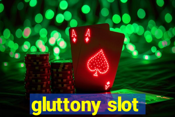 gluttony slot