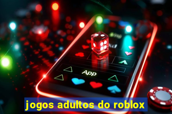 jogos adultos do roblox