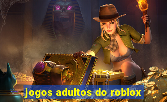 jogos adultos do roblox