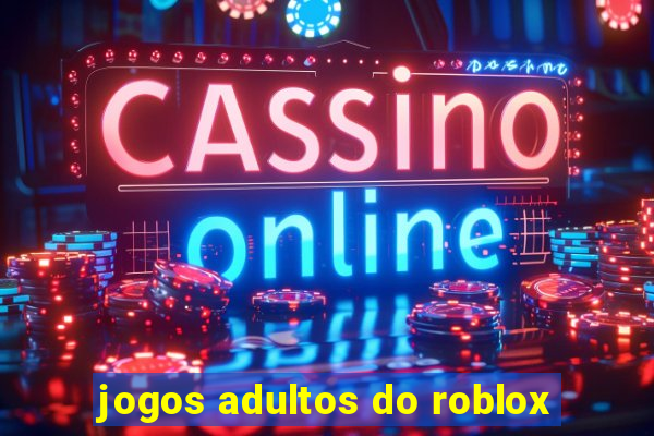 jogos adultos do roblox