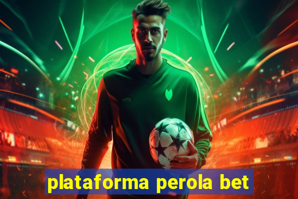 plataforma perola bet