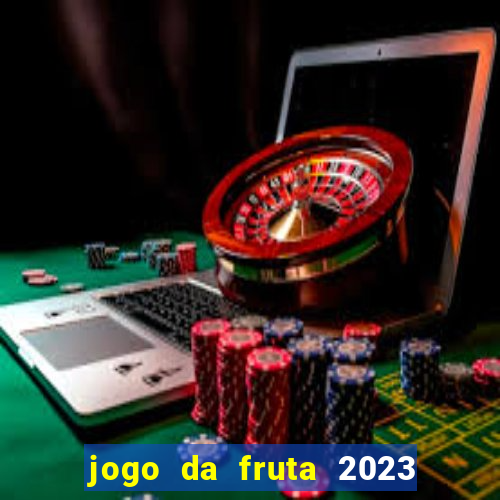 jogo da fruta 2023 paga mesmo