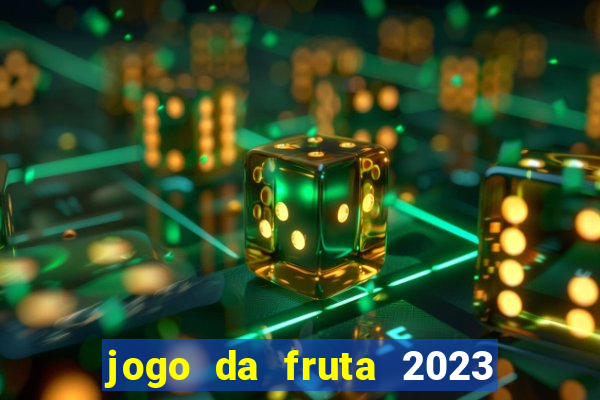 jogo da fruta 2023 paga mesmo