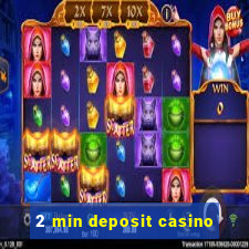 2 min deposit casino