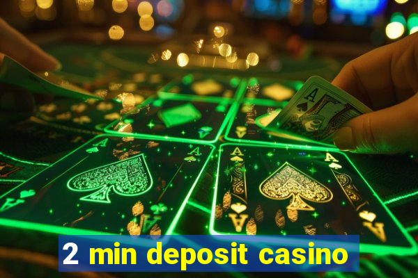 2 min deposit casino