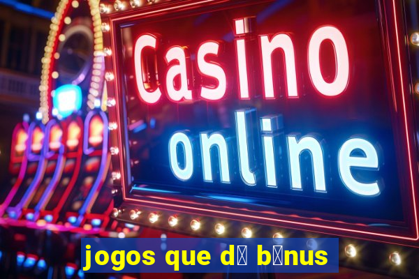 jogos que d谩 b么nus