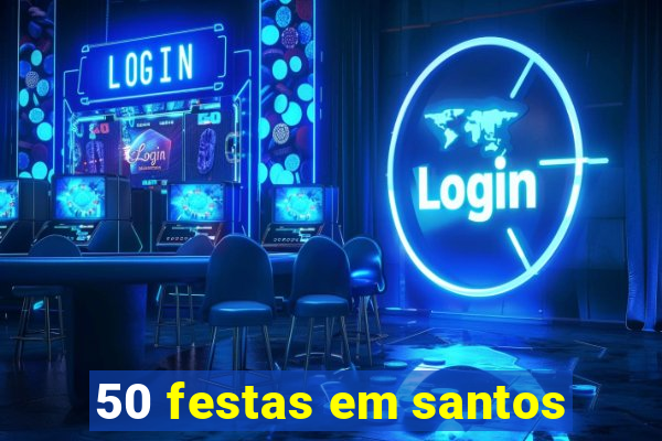 50 festas em santos