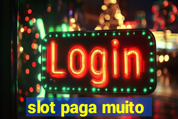 slot paga muito