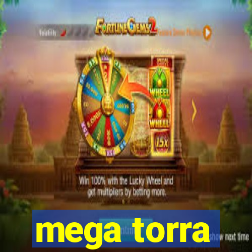 mega torra