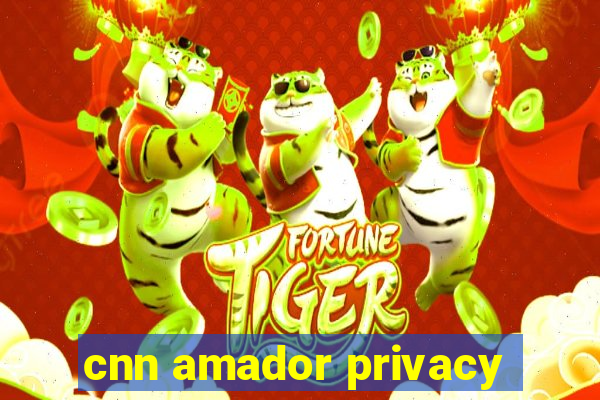 cnn amador privacy