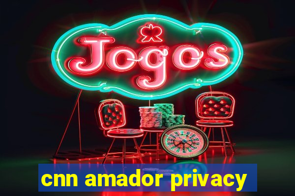 cnn amador privacy