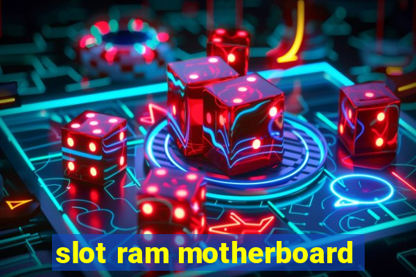 slot ram motherboard