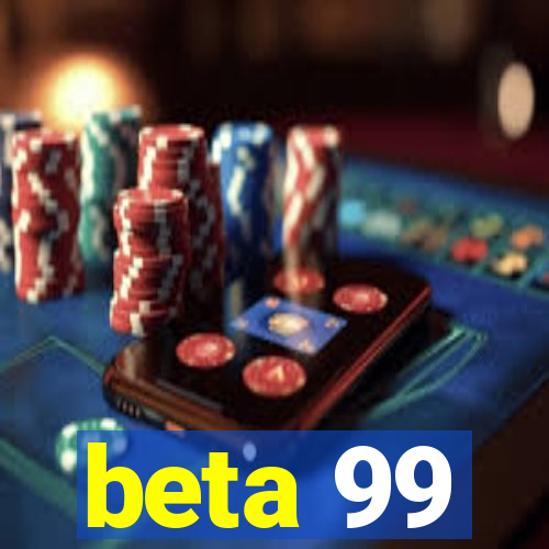 beta 99