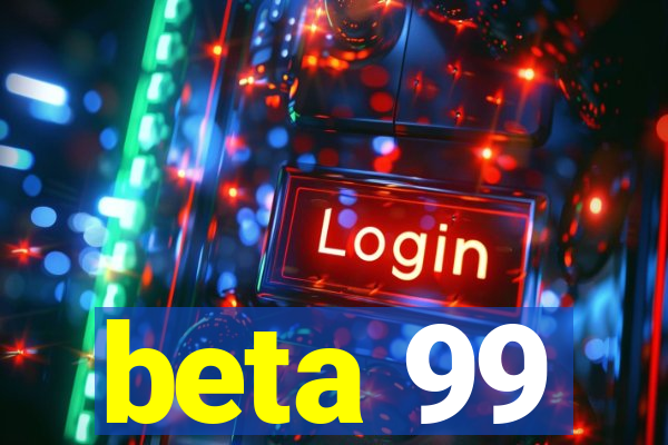 beta 99