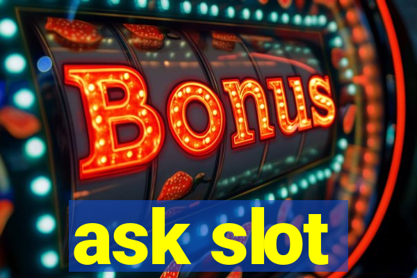 ask slot