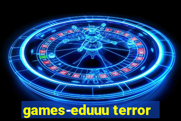 games-eduuu terror