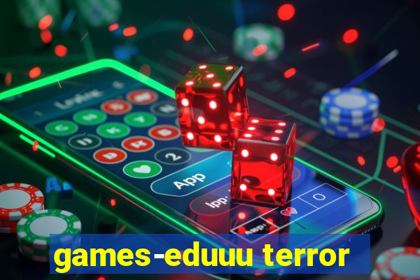 games-eduuu terror