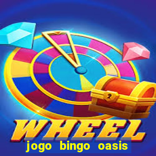 jogo bingo oasis paga mesmo