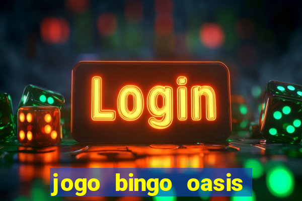 jogo bingo oasis paga mesmo