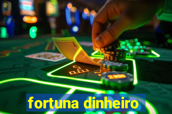 fortuna dinheiro