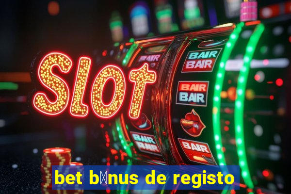 bet b贸nus de registo