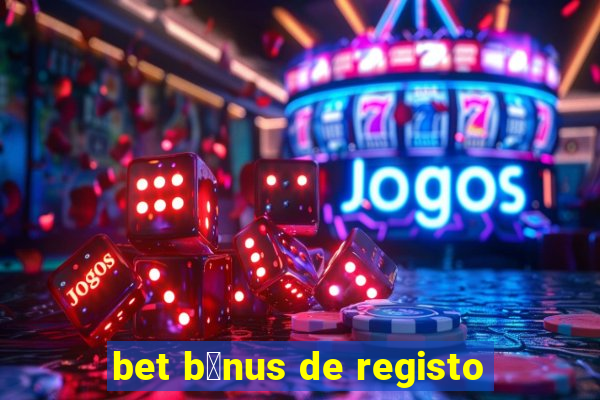 bet b贸nus de registo