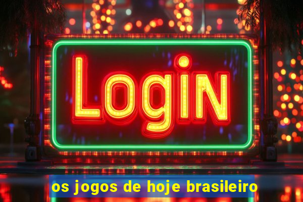 os jogos de hoje brasileiro