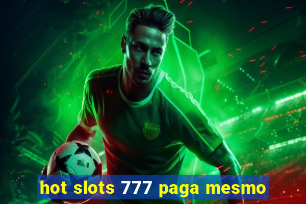 hot slots 777 paga mesmo